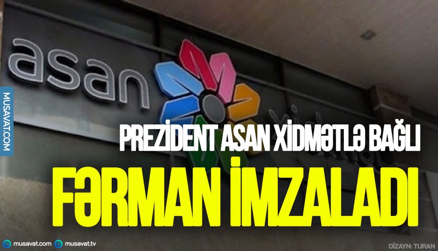 Prezident ASAN xidmətlə bağlı FƏRMAN imzaladı