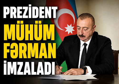 Prezident İlham Əliyev MÜHÜM FƏRMAN imzaladı