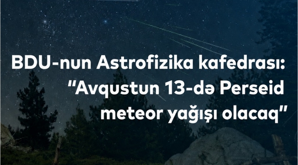 BDU-nun Astrofizika kafedrası: “Avqustun 13-də Perseid meteor yağışı olacaq”