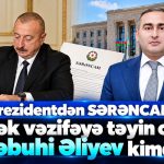 Prezidentdən SƏRƏNCAM – Yüksək vəzifəyə təyin olunanSəbuhi Əliyev kimdir?
