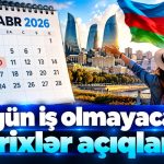 11 gün iş olmayacaq – Tarixlər açıqlandı