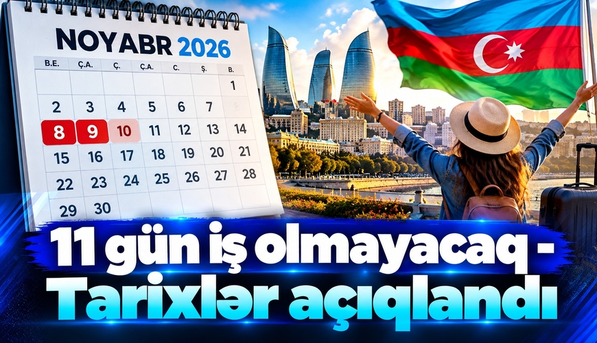 11 gün iş olmayacaq – Tarixlər açıqlandı