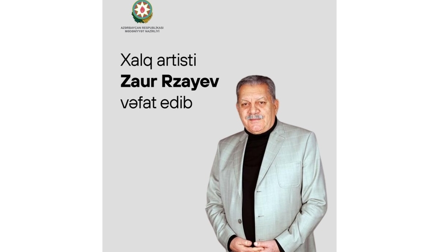 Mədəniyyət Nazirliyi Zaur Rzayevin vəfatı ilə əlaqədar başsağlığı verib